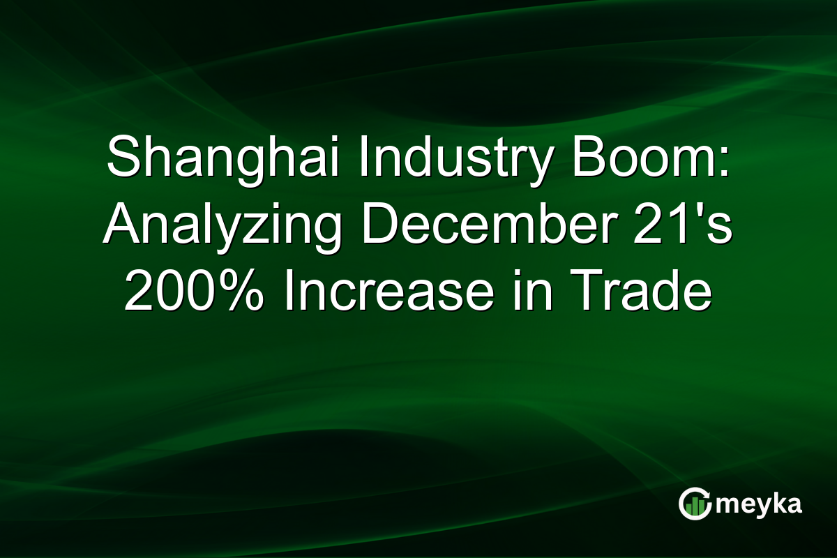 Shanghai Industry Boom: Analyzing December 21's 200% Increase in Trade