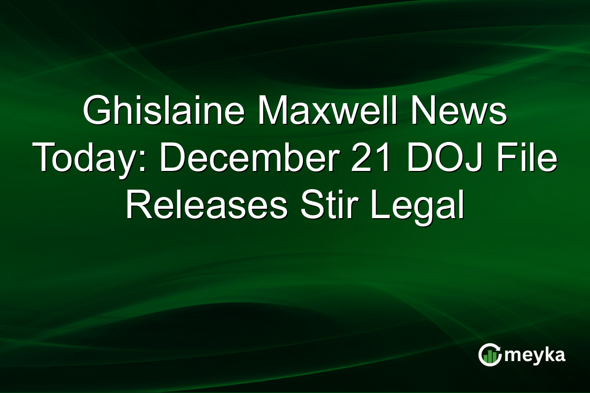 Ghislaine Maxwell News Today: December 21 DOJ File Releases Stir Legal