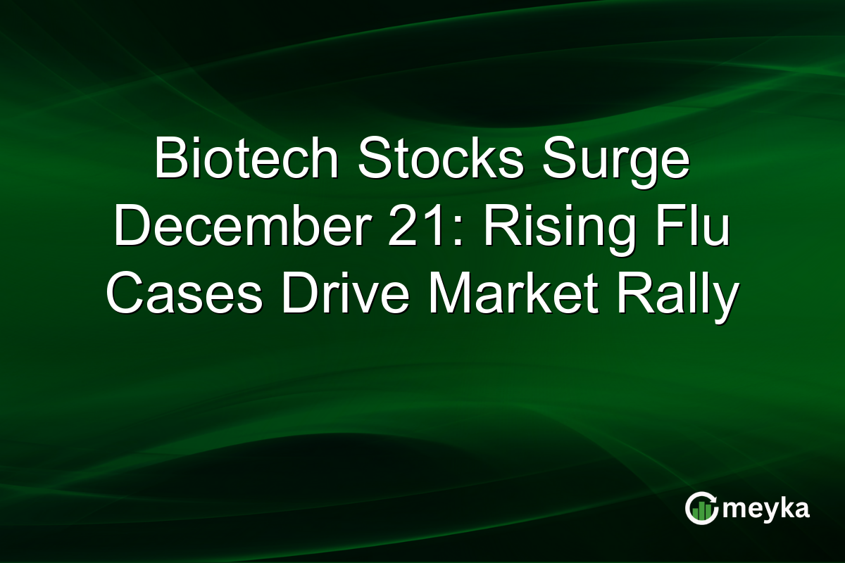 Biotech Stocks Surge December 21: Rising Flu Cases Drive Market Rally