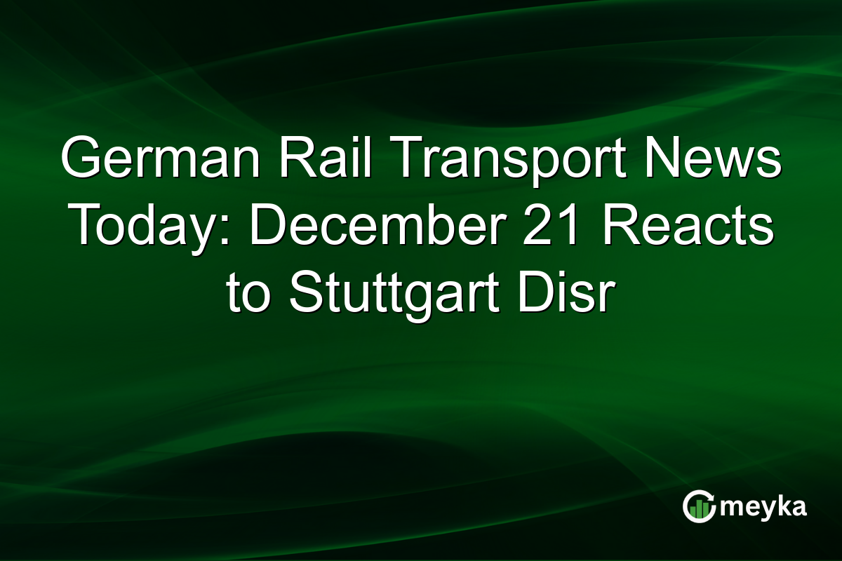 German Rail Transport News Today: December 21 Reacts to Stuttgart Disr
