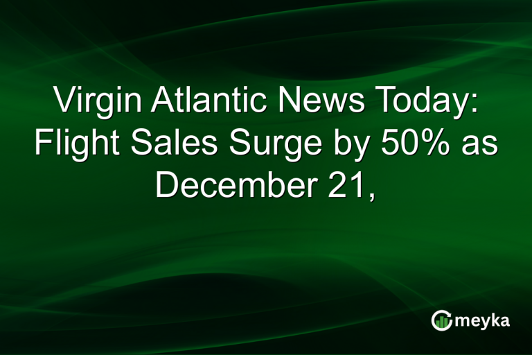 Virgin Atlantic News Today: Flight Sales Surge by 50% as December 21,