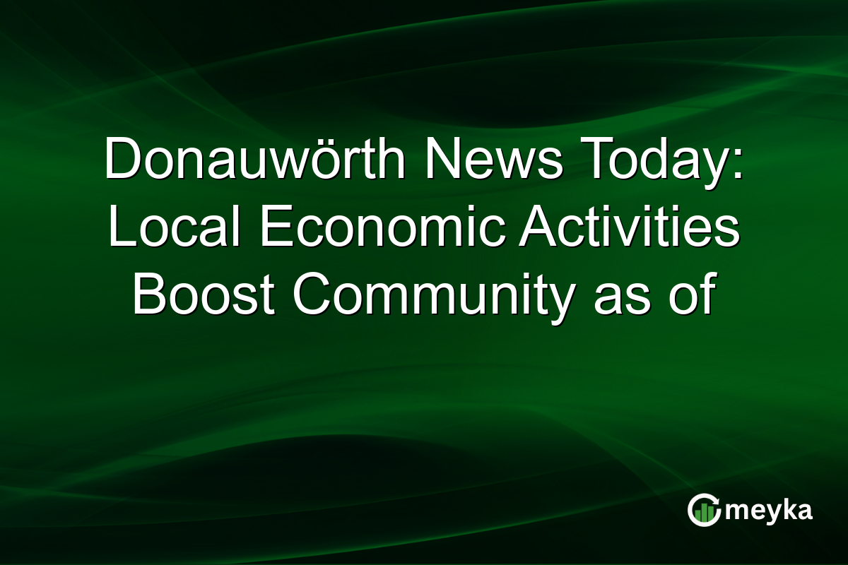 Donauwörth News Today: Local Economic Activities Boost Community as of