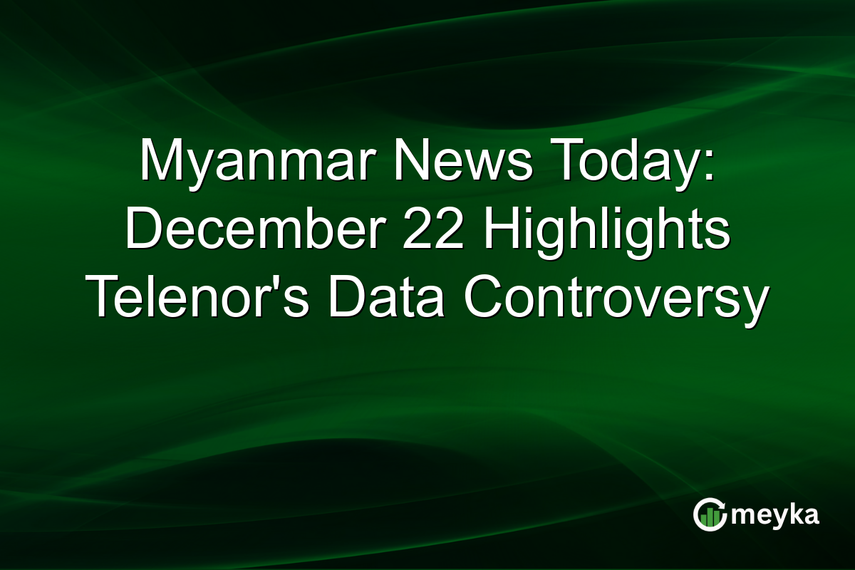Myanmar News Today: December 22 Highlights Telenor's Data Controversy