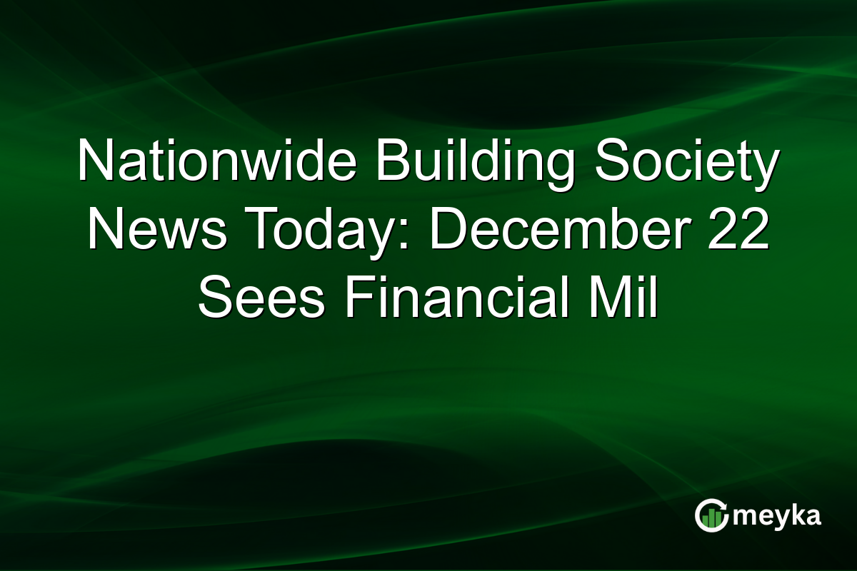 Nationwide Building Society News Today: December 22 Sees Financial Mil