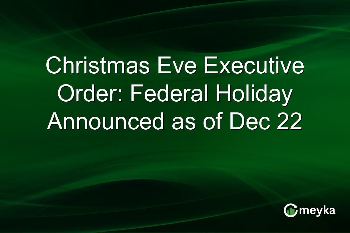 Christmas Eve Executive Order: Federal Holiday Announced as of Dec 22
