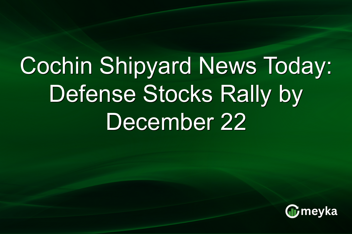 Cochin Shipyard News Today: Defense Stocks Rally by December 22