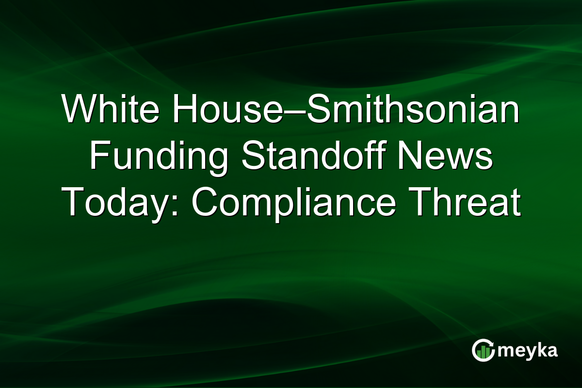 White House–Smithsonian Funding Standoff News Today: Compliance Threat