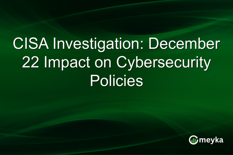 CISA Investigation: December 22 Impact on Cybersecurity Policies