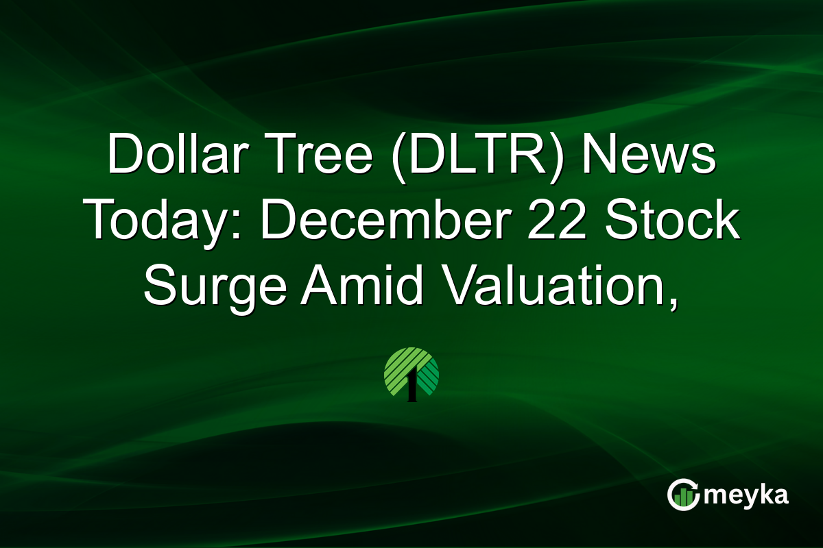 Dollar Tree (DLTR) News Today: December 22 Stock Surge Amid Valuation,