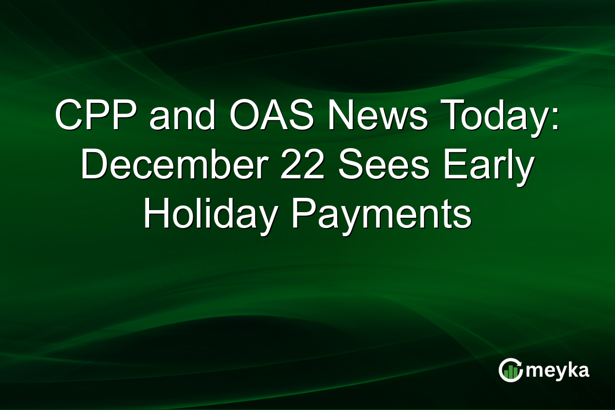 CPP and OAS News Today: December 22 Sees Early Holiday Payments