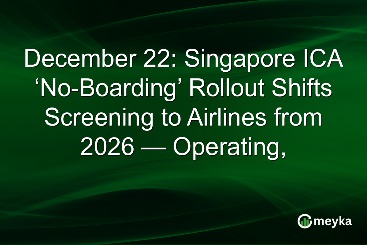 December 22: Singapore ICA ‘No-Boarding’ Rollout Shifts Screening to Airlines from 2026 — Operating,