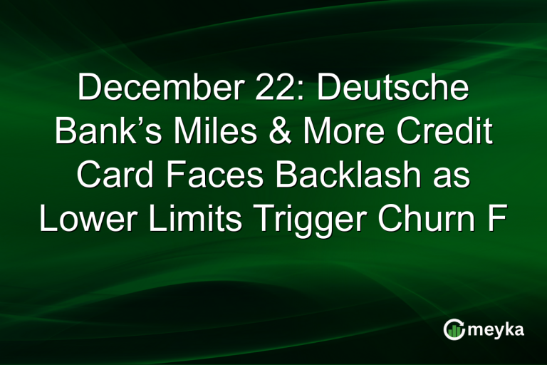 December 22: Deutsche Bank’s Miles & More Credit Card Faces Backlash as Lower Limits Trigger Churn F