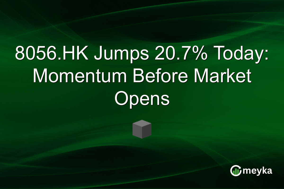 8056.HK Jumps 20.7% Today: Momentum Before Market Opens