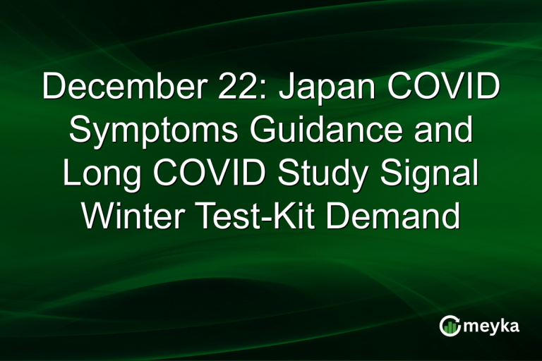 December 22: Japan COVID Symptoms Guidance and Long COVID Study Signal Winter Test-Kit Demand