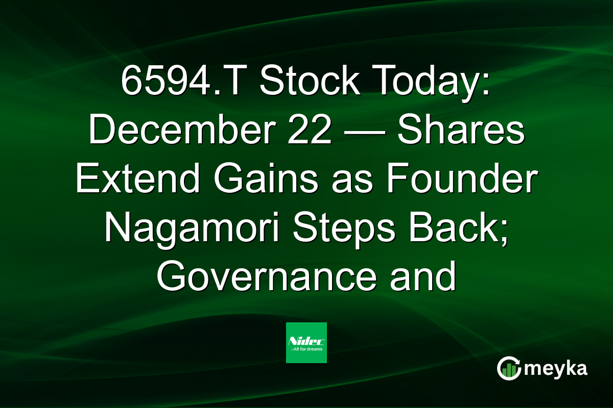 6594.T Stock Today: December 22 — Shares Extend Gains as Founder Nagamori Steps Back; Governance and