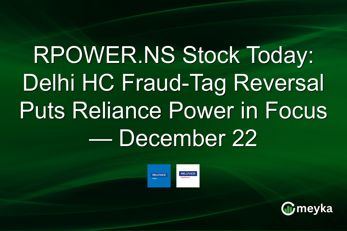 RPOWER.NS Stock Today: Delhi HC Fraud-Tag Reversal Puts Reliance Power in Focus — December 22