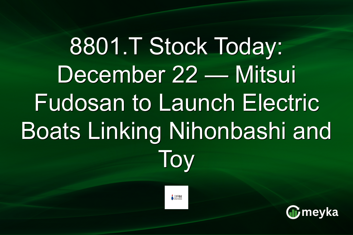 8801.T Stock Today: December 22 — Mitsui Fudosan to Launch Electric Boats Linking Nihonbashi and Toy