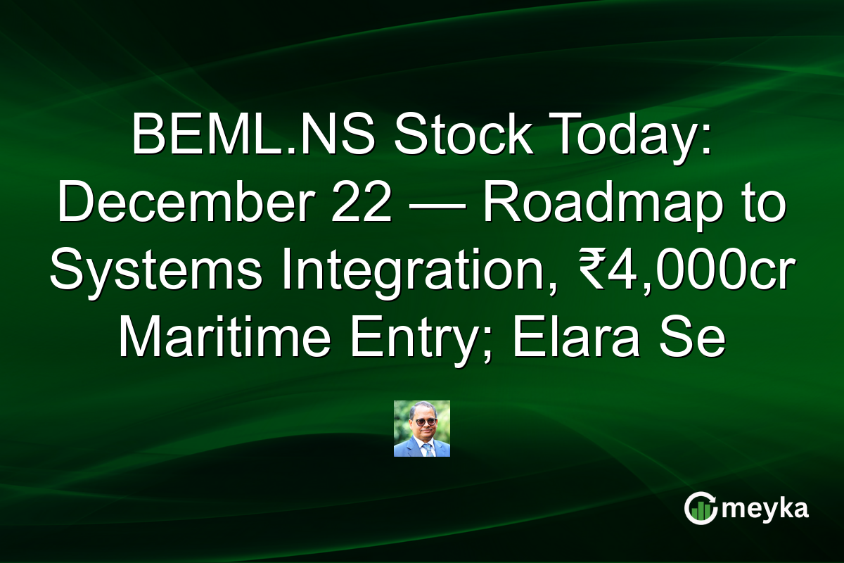 BEML.NS Stock Today: December 22 — Roadmap to Systems Integration, ₹4,000cr Maritime Entry; Elara Se