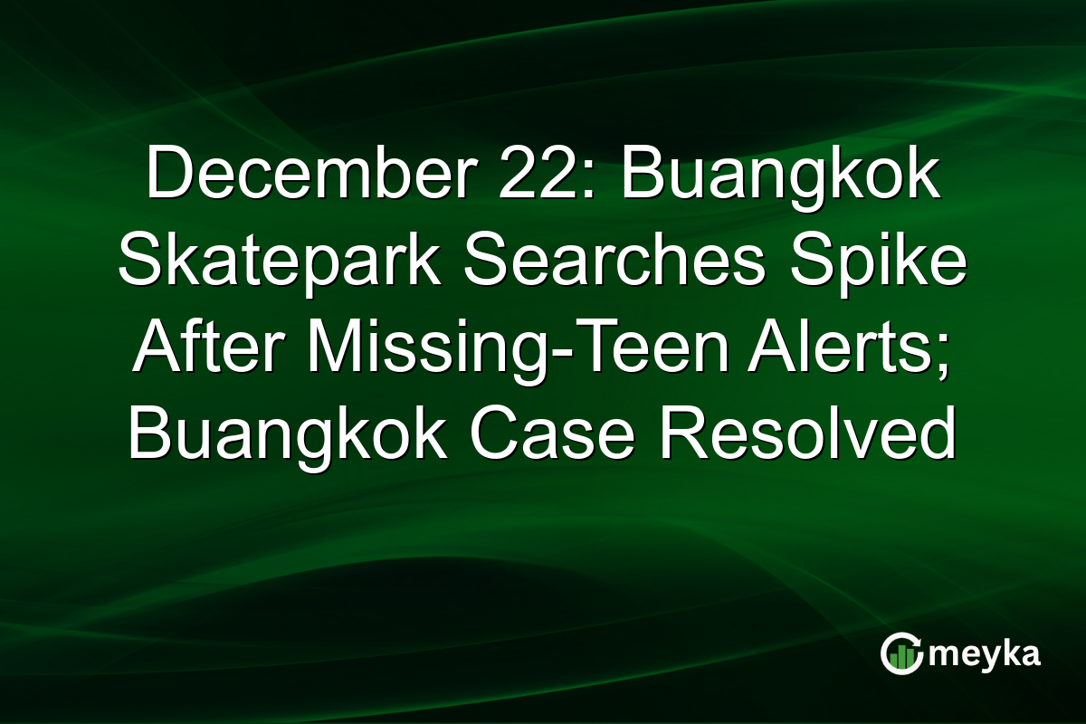 December 22: Buangkok Skatepark Searches Spike After Missing-Teen Alerts; Buangkok Case Resolved