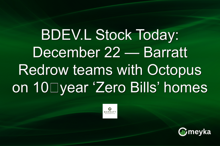 BDEV.L Stock Today: December 22 — Barratt Redrow teams with Octopus on 10‑year ‘Zero Bills’ homes