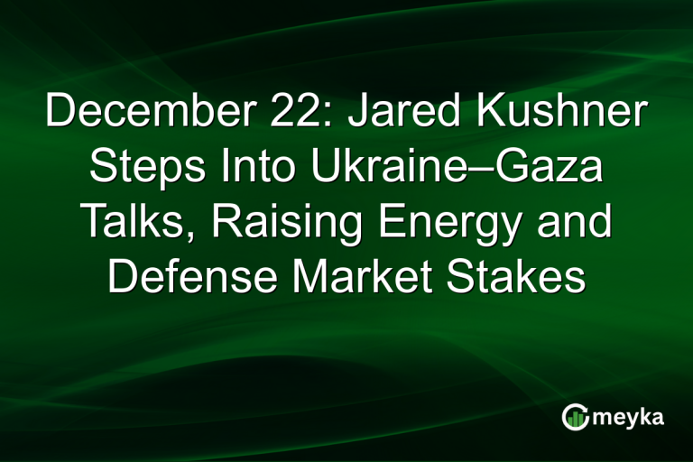 December 22: Jared Kushner Steps Into Ukraine–Gaza Talks, Raising Energy and Defense Market Stakes