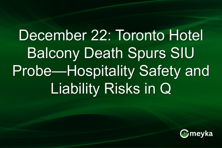 December 22: Toronto Hotel Balcony Death Spurs SIU Probe—Hospitality Safety and Liability Risks in Q