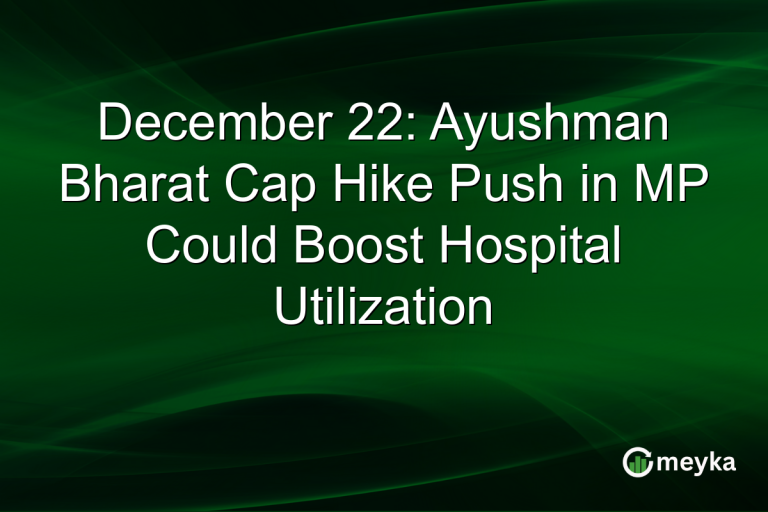 December 22: Ayushman Bharat Cap Hike Push in MP Could Boost Hospital Utilization