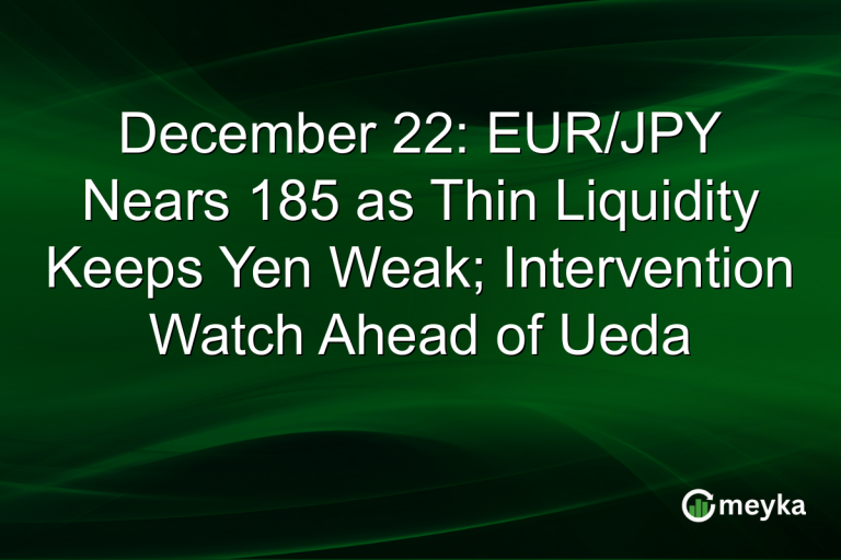 December 22: EUR/JPY Nears 185 as Thin Liquidity Keeps Yen Weak; Intervention Watch Ahead of Ueda