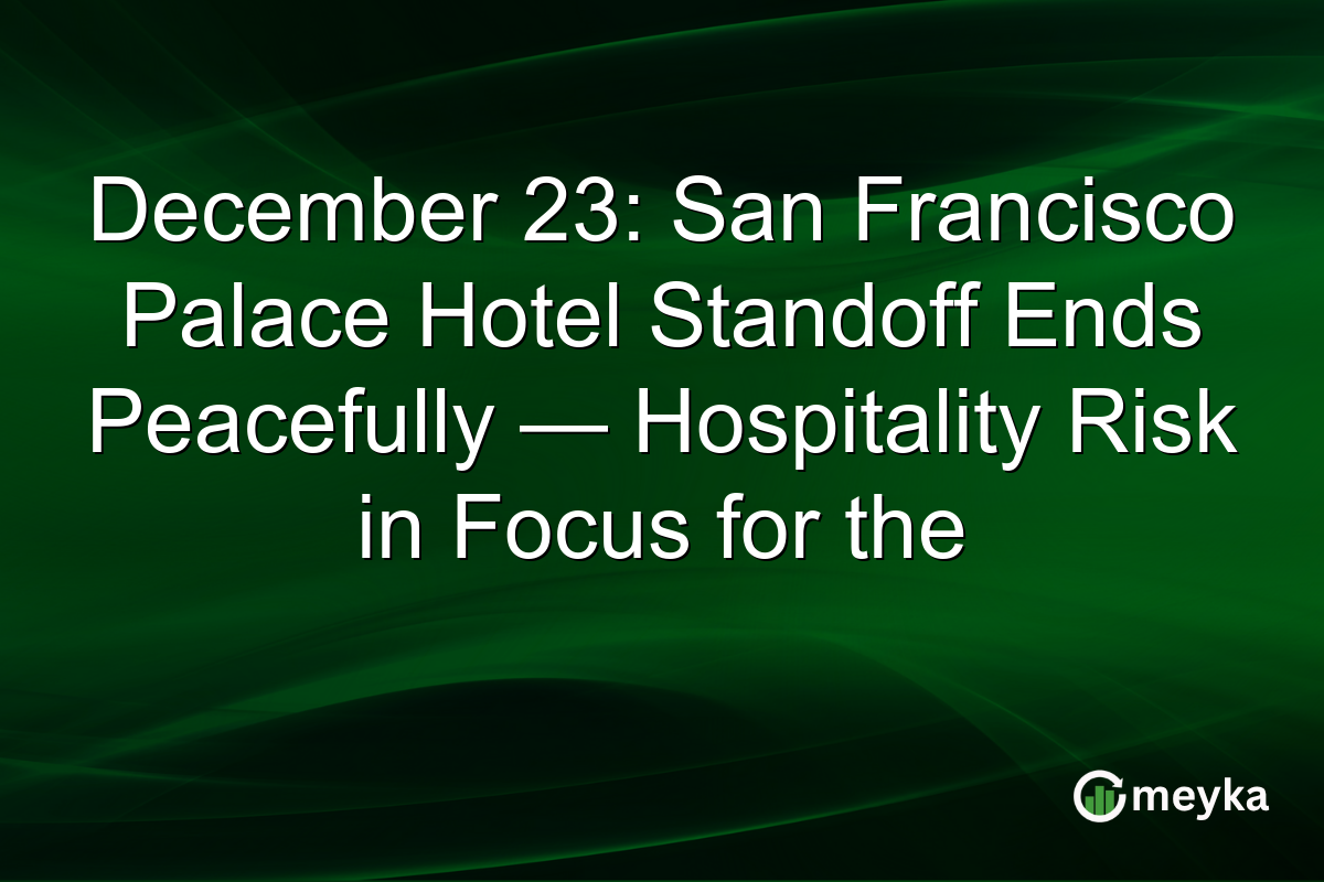 December 23: San Francisco Palace Hotel Standoff Ends Peacefully — Hospitality Risk in Focus for the