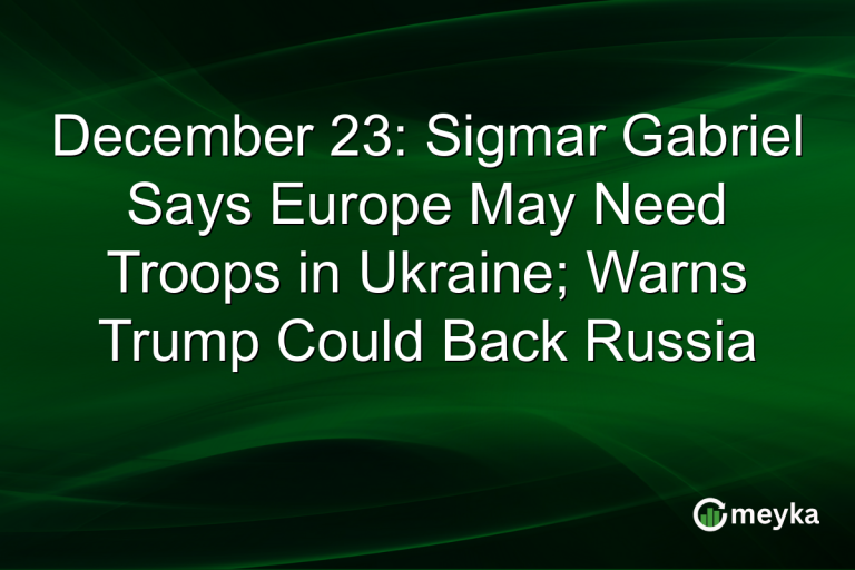 December 23: Sigmar Gabriel Says Europe May Need Troops in Ukraine; Warns Trump Could Back Russia