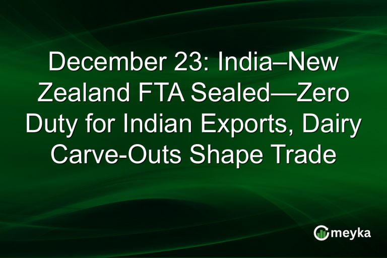 December 23: India–New Zealand FTA Sealed—Zero Duty for Indian Exports, Dairy Carve-Outs Shape Trade