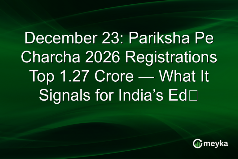 December 23: Pariksha Pe Charcha 2026 Registrations Top 1.27 Crore — What It Signals for India’s Ed‑
