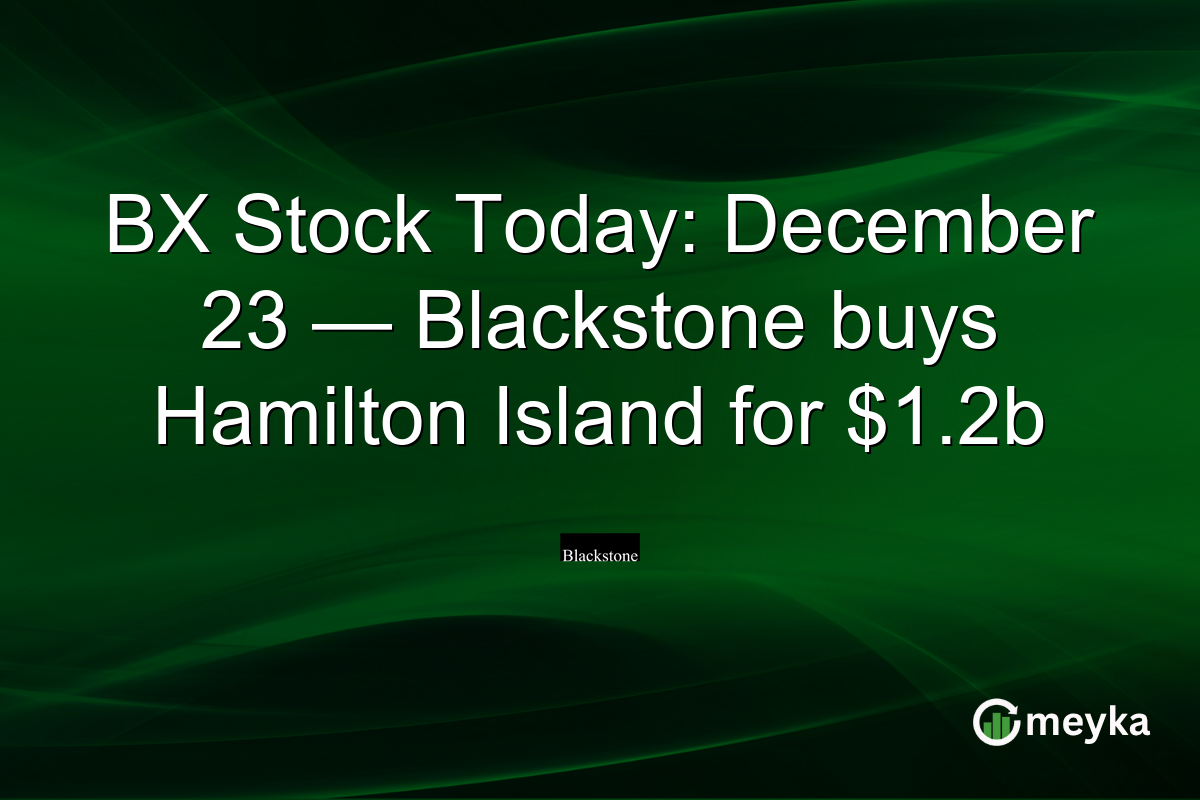 BX Stock Today: December 23 — Blackstone buys Hamilton Island for $1.2b