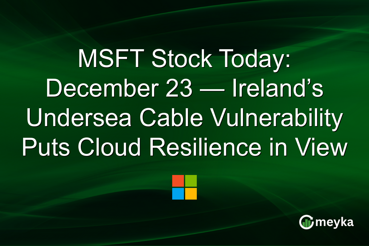 MSFT Stock Today: December 23 — Ireland’s Undersea Cable Vulnerability Puts Cloud Resilience in View