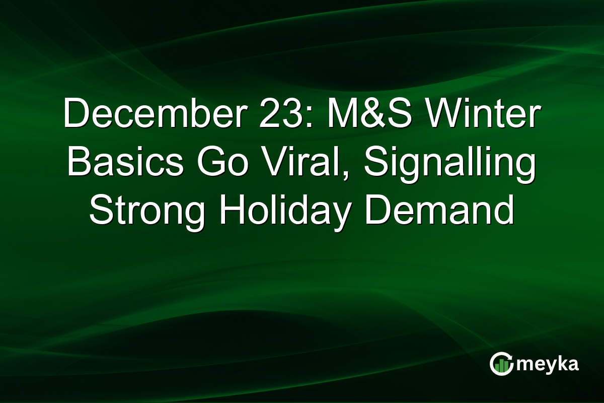 December 23: M&S Winter Basics Go Viral, Signalling Strong Holiday Demand