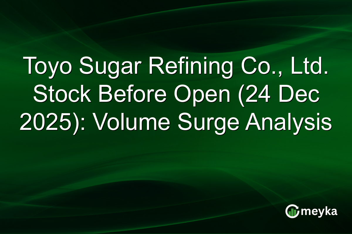 Toyo Sugar Refining Co., Ltd. Stock Before Open (24 Dec 2025): Volume Surge Analysis