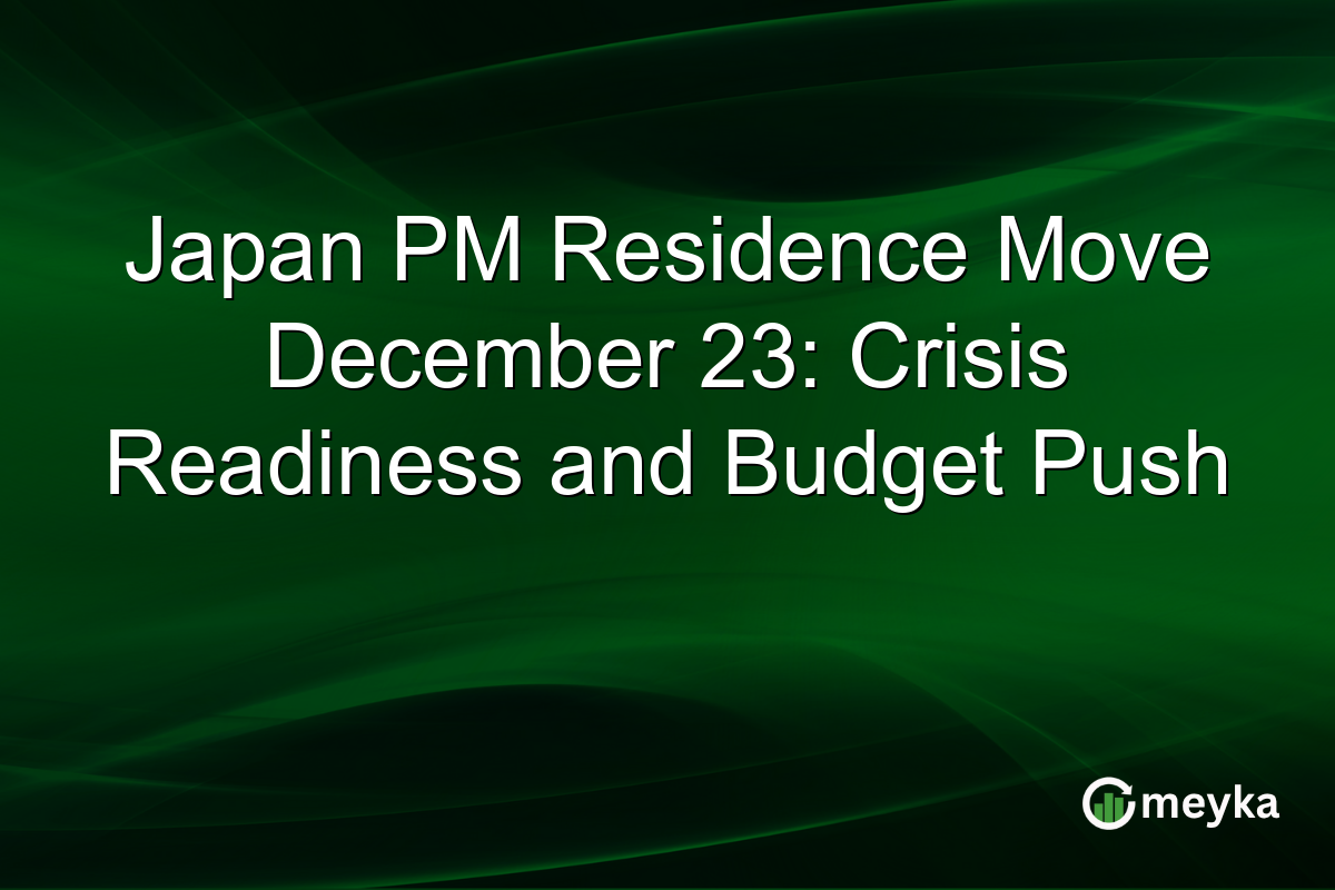 Japan PM Residence Move December 23: Crisis Readiness and Budget Push