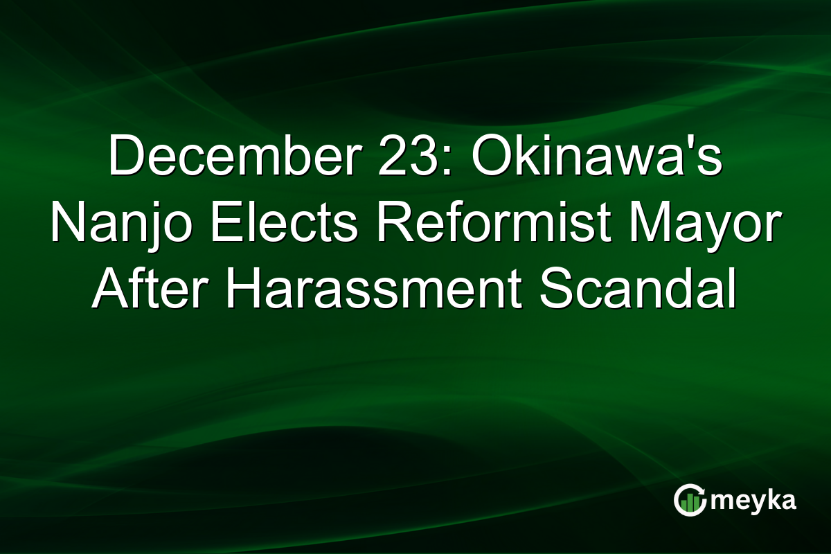 December 23: Okinawa's Nanjo Elects Reformist Mayor After Harassment Scandal