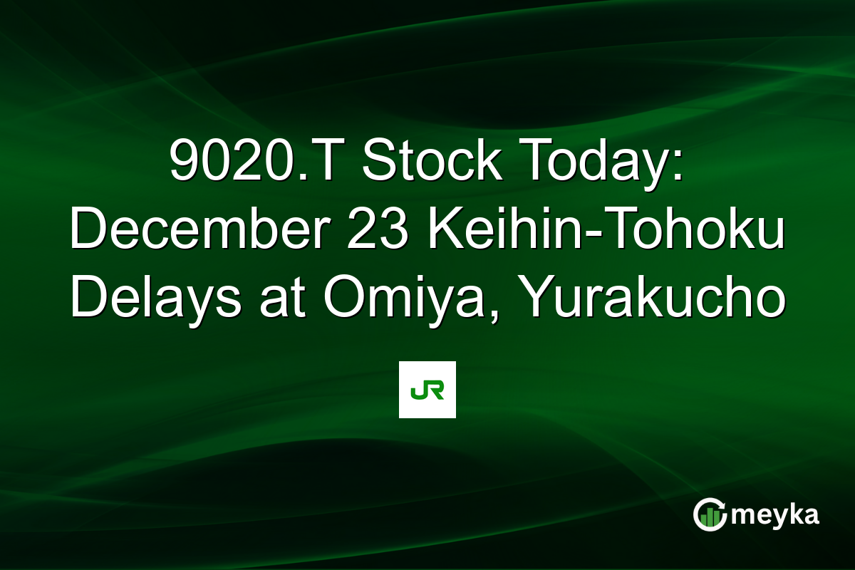 9020.T Stock Today: December 23 Keihin-Tohoku Delays at Omiya, Yurakucho