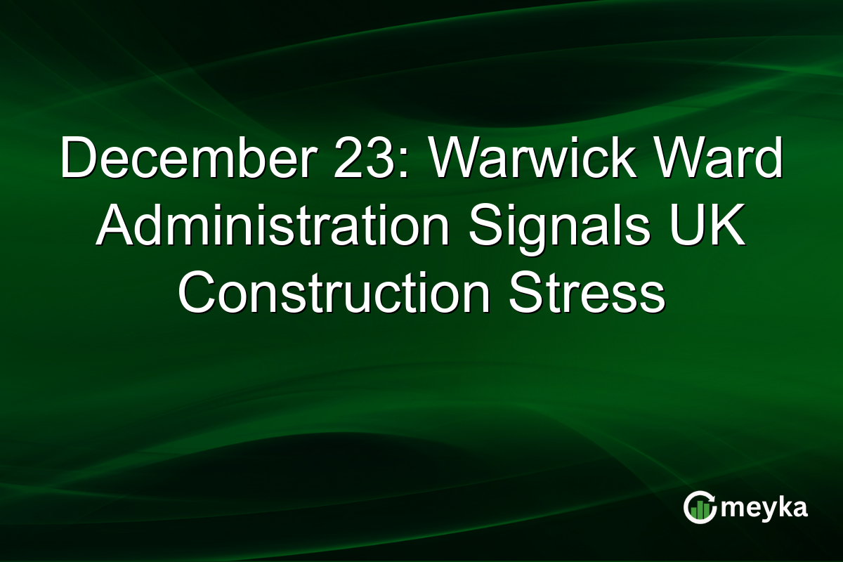 December 23: Warwick Ward Administration Signals UK Construction Stress