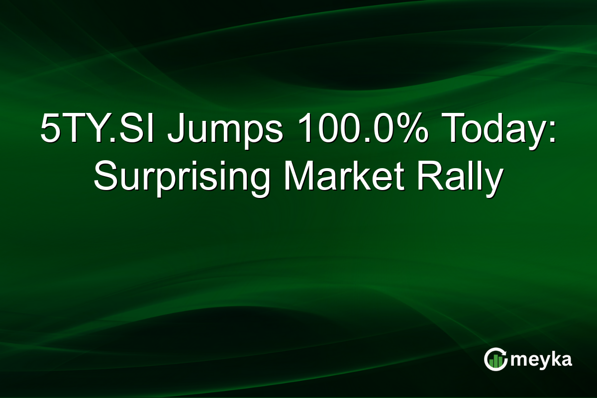 5TY.SI Jumps 100.0% Today: Surprising Market Rally