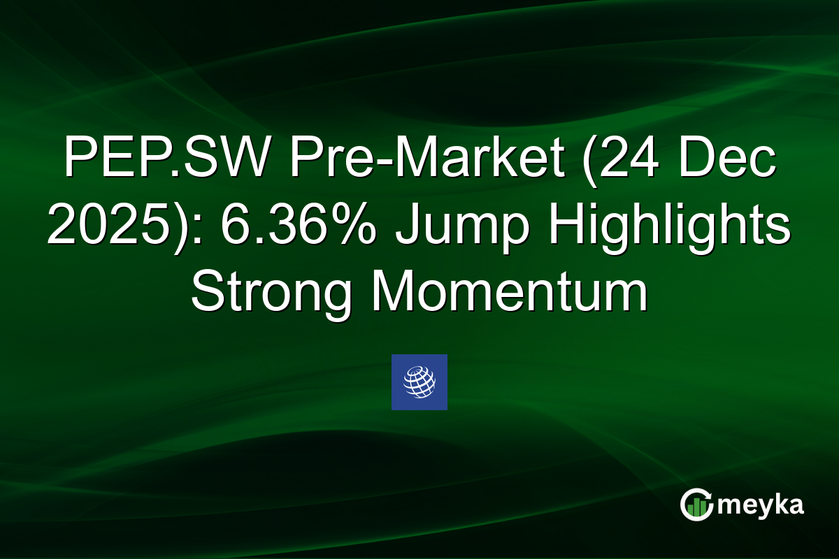 PEP.SW Pre-Market (24 Dec 2025): 6.36% Jump Highlights Strong Momentum