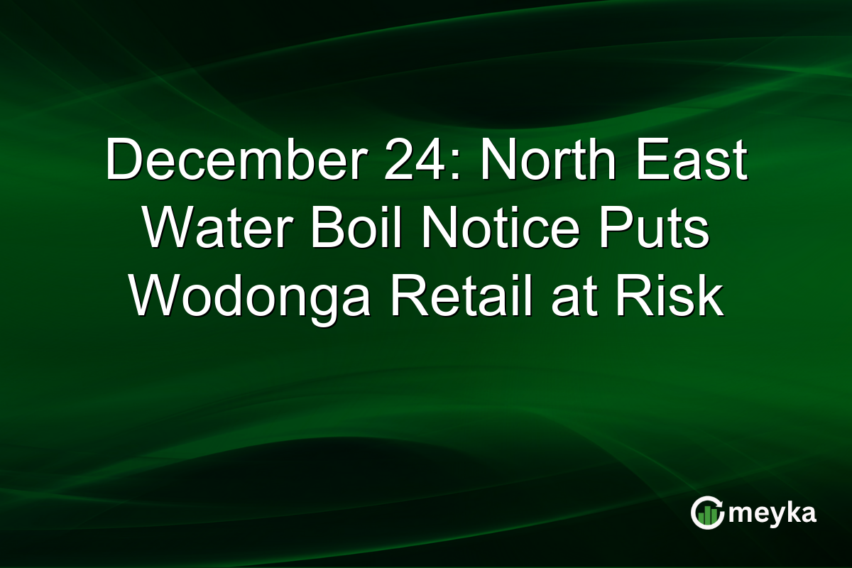 December 24: North East Water Boil Notice Puts Wodonga Retail at Risk