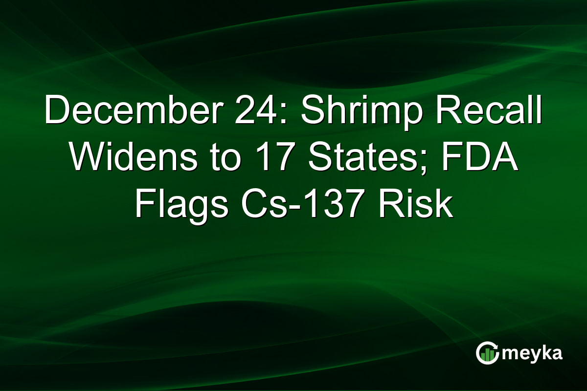 December 24: Shrimp Recall Widens to 17 States; FDA Flags Cs-137 Risk
