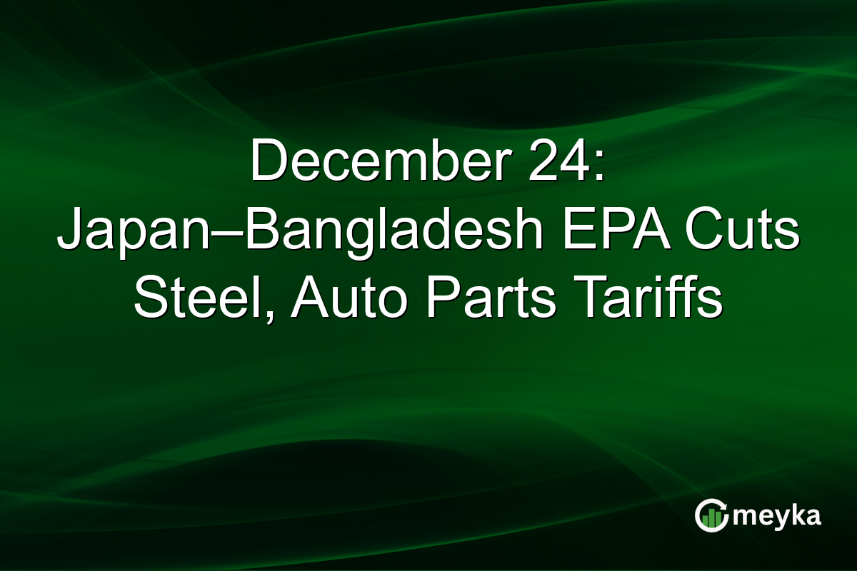 December 24: Japan–Bangladesh EPA Cuts Steel, Auto Parts Tariffs