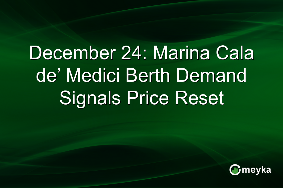 December 24: Marina Cala de’ Medici Berth Demand Signals Price Reset