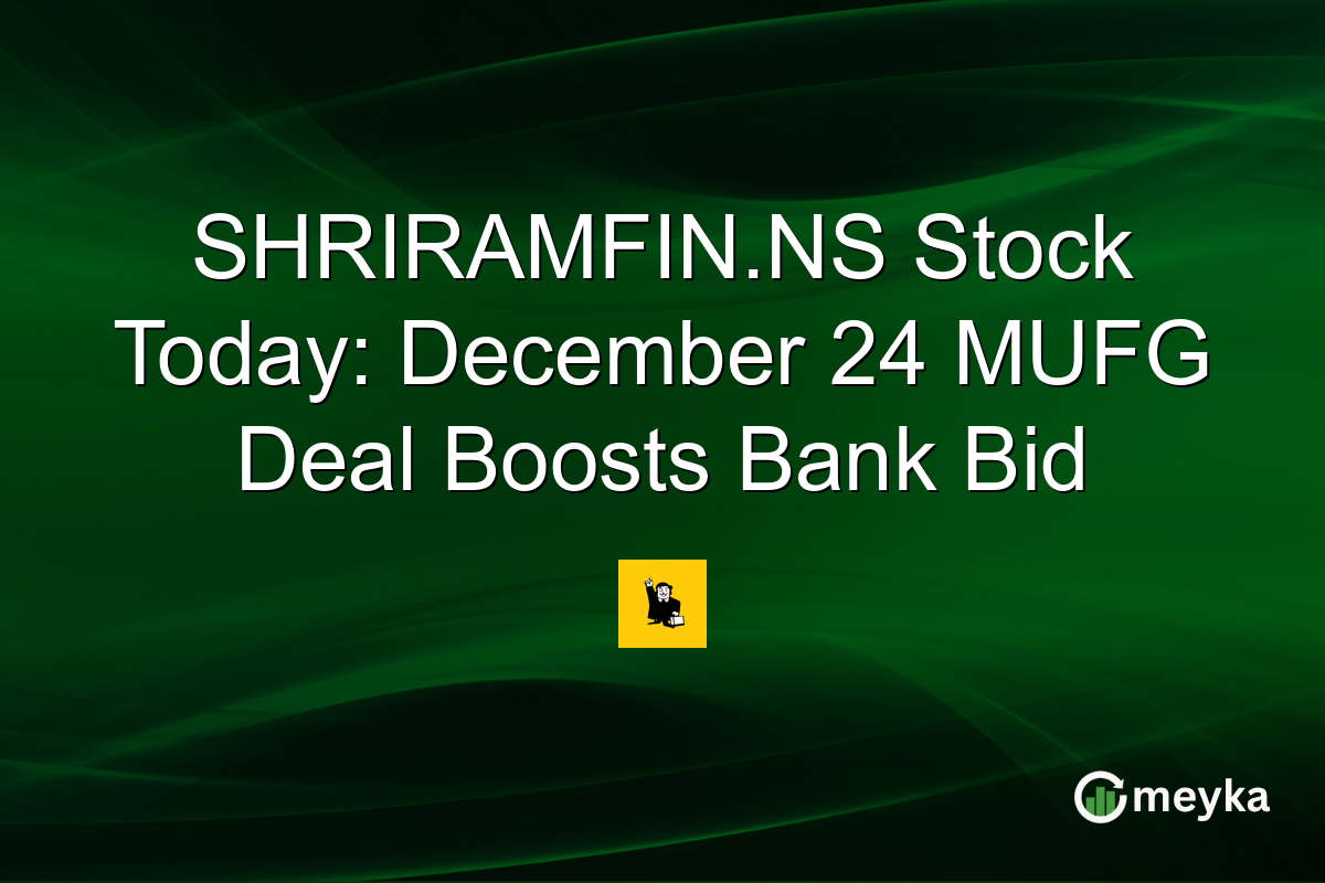 SHRIRAMFIN.NS Stock Today: December 24 MUFG Deal Boosts Bank Bid