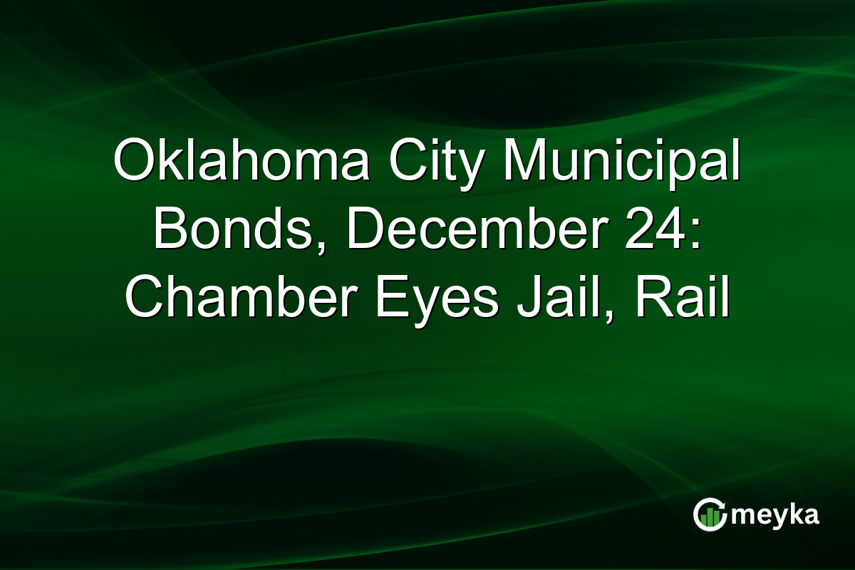Oklahoma City Municipal Bonds, December 24: Chamber Eyes Jail, Rail
