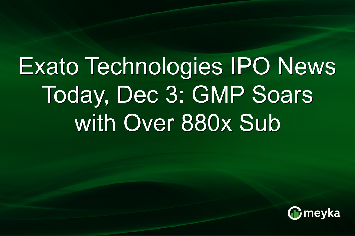 Exato Technologies IPO News Today, Dec 3: GMP Soars with Over 880x Sub