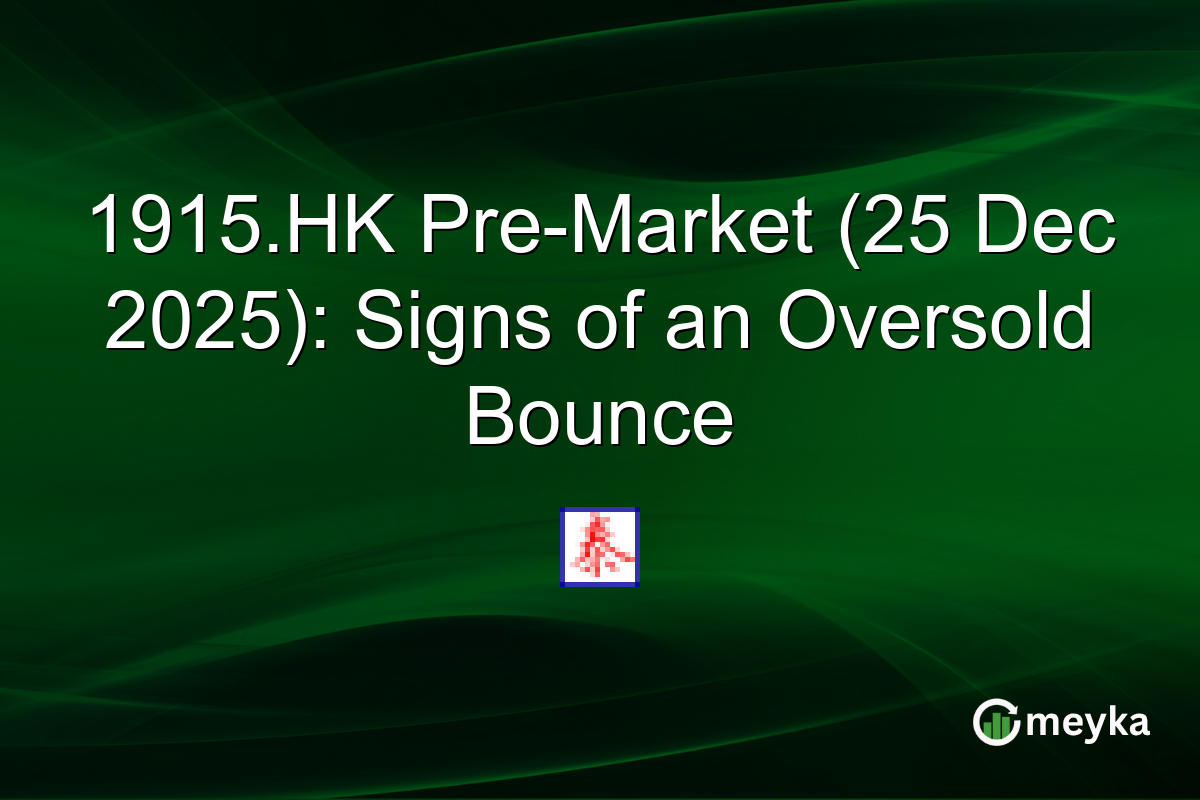 1915.HK Pre-Market (25 Dec 2025): Signs of an Oversold Bounce
